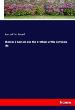 Thomas à Kempis and the Brothers of the common life - Kettlewell, Samuel