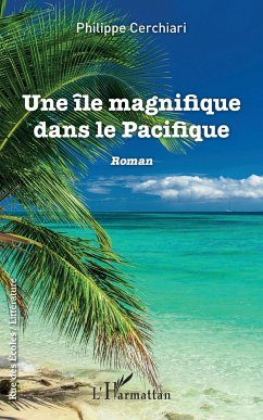 Une île magnifique dans le Pacifique - Cerchiari, Philippe