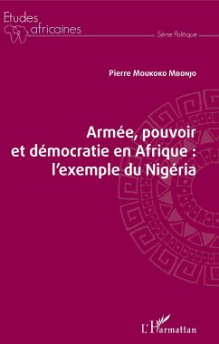 Armée, pouvoir et démocratie en Afrique : l'exemple du Nigéria - Moukoko Mbonjo, Pierre