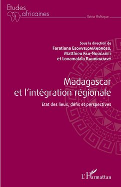 Madagascar et l'intégration régionale - Fau-Nougaret, Matthieu; Esoavelomandroso, Faratiana; Randriatavy, Lovamalala
