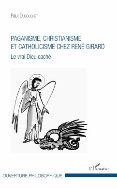 Paganisme, christianisme et catholicisme chez René Girard - Dubouchet, Paul