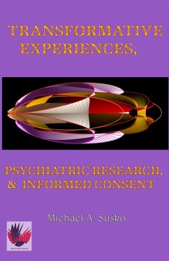 Transformative Experiences, Psychiatric Research, and Informed Consent (Transformational Stories, #2) (eBook, ePUB) - Susko, Michael A.