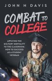 Combat To College: Applying the Military Mentality to the Classroom: How to Succeed as a Student Veteran