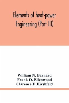 Elements of heat-power engineering (Part III) - N. Barnard, William; O. Ellenwood, Frank