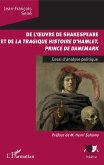 De l'oeuvre de Shakespeare et de la tragique histoire d'Hamlet, prince du Danemark