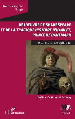 De l'oeuvre de Shakespeare et de la tragique histoire d'Hamlet, prince du Danemark - Sené, Jean-François