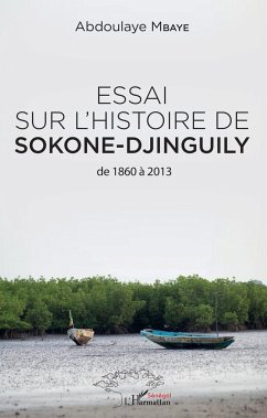 Essai sur l'histoire de Sokone-Djinguily de 1860 à 2013 - Mbaye, Abdoulaye