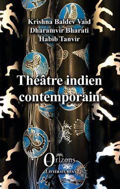 Théâtre indien contemporain - Baldev Vaid, Krishna; Bharati, Dharamvir; Tanvir, Habib