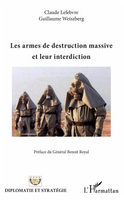 Les armes de destruction massive et leur interdiction - Lefebvre, Claude; Weiszberg, Guillaume