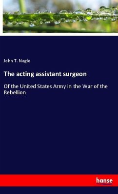 The acting assistant surgeon - Nagle, John T.