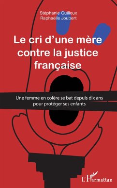 Cri d'une mère contre la justice française - Guilloux, Stéphanie; Joubert, Raphaëlle