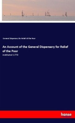 An Account of the General Dispensary for Relief of the Poor - General Dispensary for Relief of the Poor