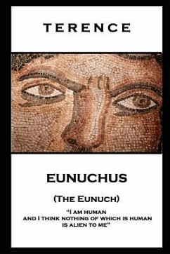 Terence - Eunuchus (The Eunuch): 'I am human and I think nothing of which is human is alien to me'' - Terence