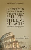 La conception de l'histoire à Rome chez Salluste, Tite-Live et Tacite