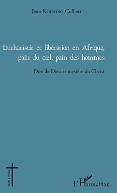 Eucharistie et libération en Afrique, pain du ciel, pain des hommes - Kouadio, Jean