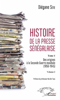 Histoire de la presse sénégalaise Tome 1 Volume 2 - Sène, Diégane