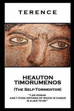 Terence - Heauton Timorumenos (The Self-Tormentor): 'I am human and I think nothing of which is human is alien to me'' - Terence