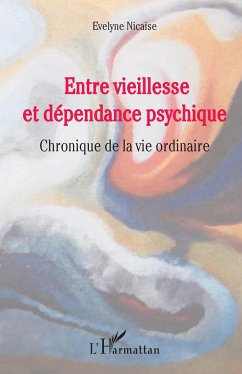 Entre vieillesse et dépendance psychique - Nicaise, Evelyne