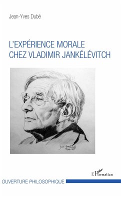 L'expérience morale chez Vladimir Jankélévitch - Dubé, Jean-Yves