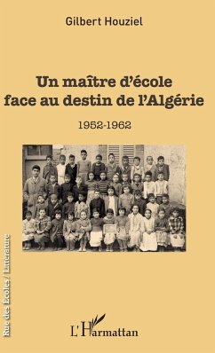 Un maître d'école face au destin de l'Algérie - Houziel, Gilbert