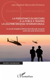 La persistance du recours à la force à travers la légitime défense internationale