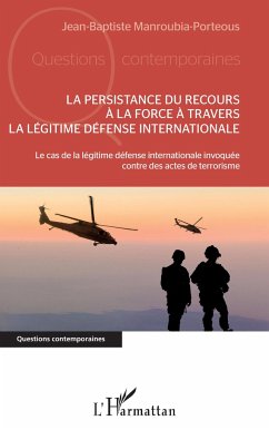 La persistance du recours à la force à travers la légitime défense internationale - Manroubia-Porteous, Jean-Baptiste