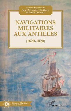 Navigations militaires aux Antilles (1620-1820) - Guibert, Jean-Sébastien; Lesueur, Boris