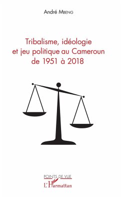 Tribalisme, idéologie et jeu politique au Cameroun de 1951 à 2018 - Mbeng, André