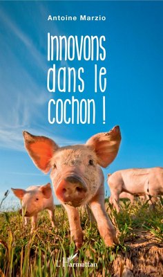 Innovons dans le cochon ! - Marzio, Antoine