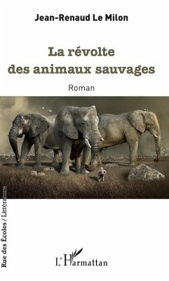 La révolte des animaux sauvages - Le Milon, Jean-Renaud