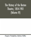 The history of the Boston Theatre, 1854-1901 (Volume IV)