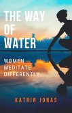 "The Way of Water. Women Meditate Differently" (eBook, ePUB)