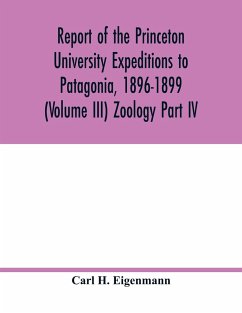 Report of the Princeton University Expeditions to Patagonia, 1896-1899 (Volume III) Zoology Part IV.; Catalogue of the fresh-water fishes of tropical and south temperate America - H. Eigenmann, Carl