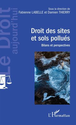 Droit des sites et sols pollués - Labelle, Fabienne; Thierry, Damien