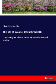 The life of Colonel David Crockett: - Ellis, Edward Sylvester