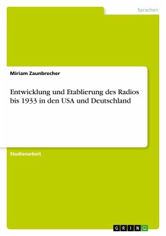 Entwicklung und Etablierung des Radios bis 1933 in den USA und Deutschland - Zaunbrecher, Miriam