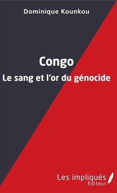 Congo le sang et l'or du génocide - Kounkou, Dominique