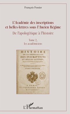L'Académie des inscriptions et belles-lettres sous l'Ancien Régime - Fossier, François