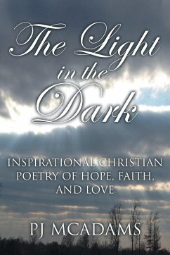 The Light in the Dark: Inspirational Christian Poetry of Hope, Faith, and Love - McAdams, Pj