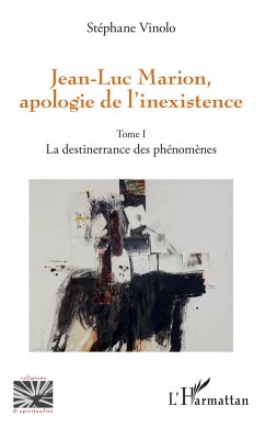 Jean-Luc Marion, apologie de l'inexistence - Vinolo, Stéphane