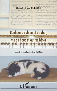 Bonheur de chien et de chat, vie de bouc et autres bêtes - Kouprine, Alexandre Ivanovitch