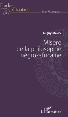 Misère de la philosophie négro-africaine - Makey, Auguy
