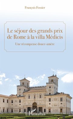 Le séjour des grands prix de Rome à la villa Médicis - Fossier, François