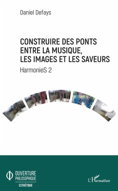 Construire des ponts entre la musique, les images et les saveurs - Defays, Daniel