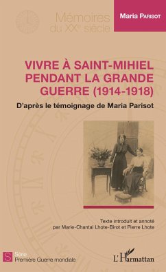 Vivre à Saint-Mihiel pendant la Grande Guerre (1914-1918) - Parisot, Maria