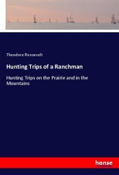 Hunting Trips of a Ranchman - Roosevelt, Theodore