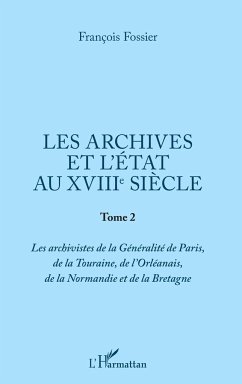 Les archives et l'Etat au XVIIIe siècle - Fossier, François