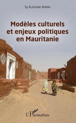 Modèles culturels et enjeux politiques en Mauritanie - Alassane Adama, Sy