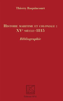 Histoire maritime et coloniale : XVe siècle - 1815 - Roquincourt, Thierry