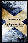 Thomas Aird - The Christian Bride & The Churchyard: 'To earth succumbs he, gazing yet the while, On her whose presence can his pains beguile''
